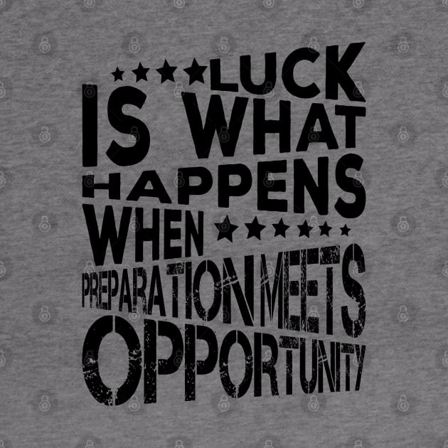 Luck Is What Happens When Preparation Meets Opportunity Quote And Cool Gift For Men And Women by kirkomed